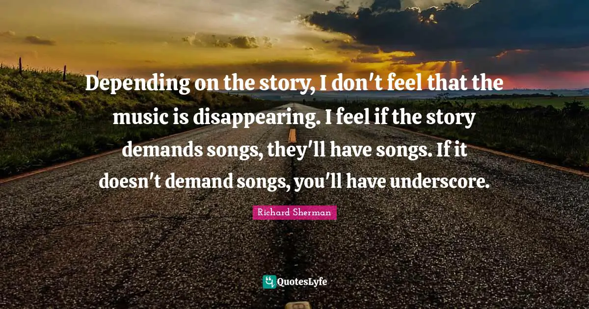 Depending on the story, I don't feel that the music is disappearing. I feel if the story demands songs, they'll have songs. If it doesn't demand songs, you'll have underscore.