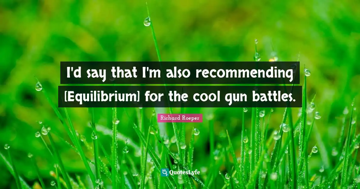 I'd say that I'm also recommending [Equilibrium] for the cool gun battles.