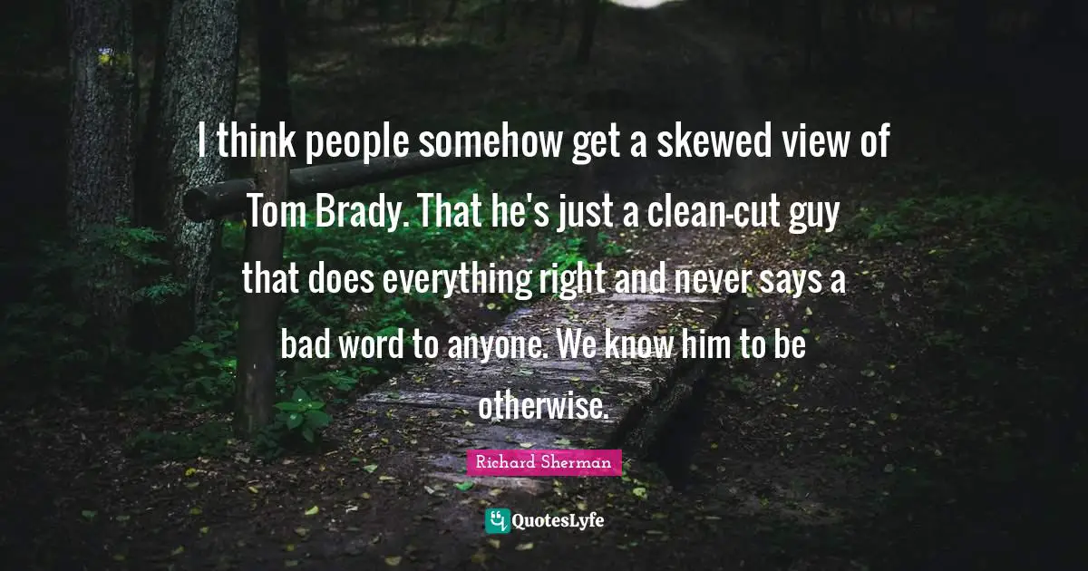 I think people somehow get a skewed view of Tom Brady. That he's just a clean-cut guy that does everything right and never says a bad word to anyone. We know him to be otherwise.