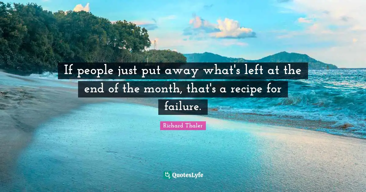 If people just put away what's left at the end of the month, that's a recipe for failure.