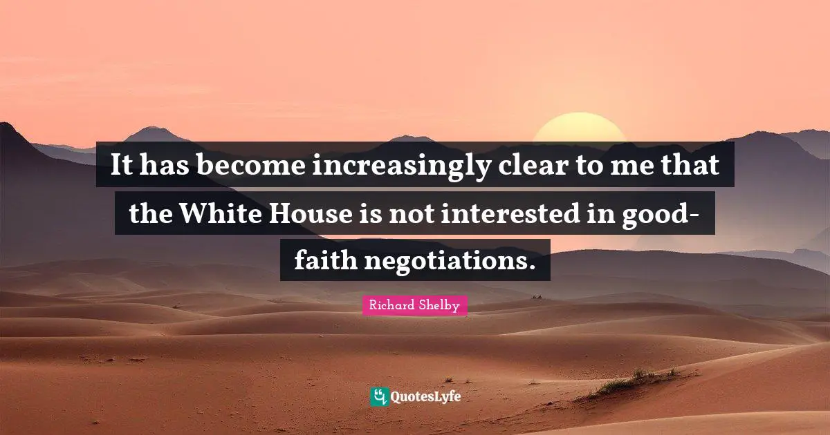 It has become increasingly clear to me that the White House is not interested in good-faith negotiations.