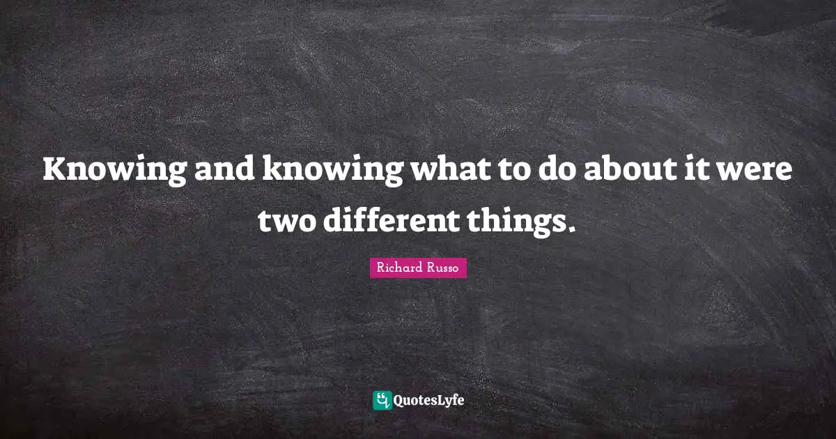 Knowing and knowing what to do about it were two different things.
