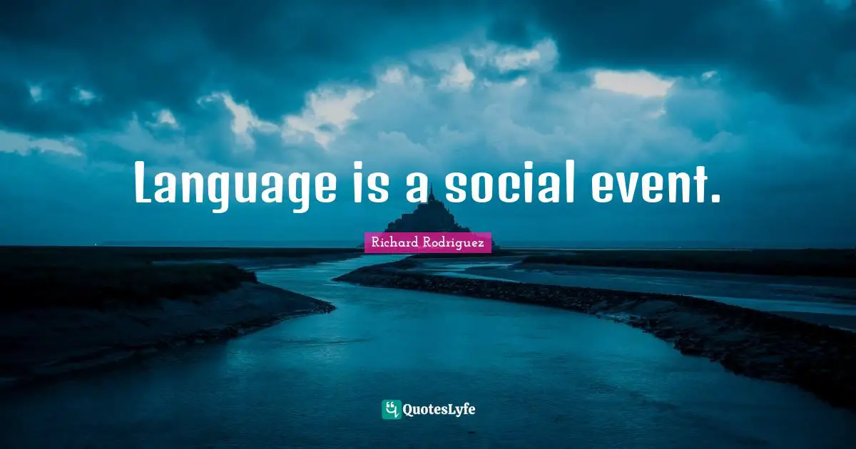Language is a social event.