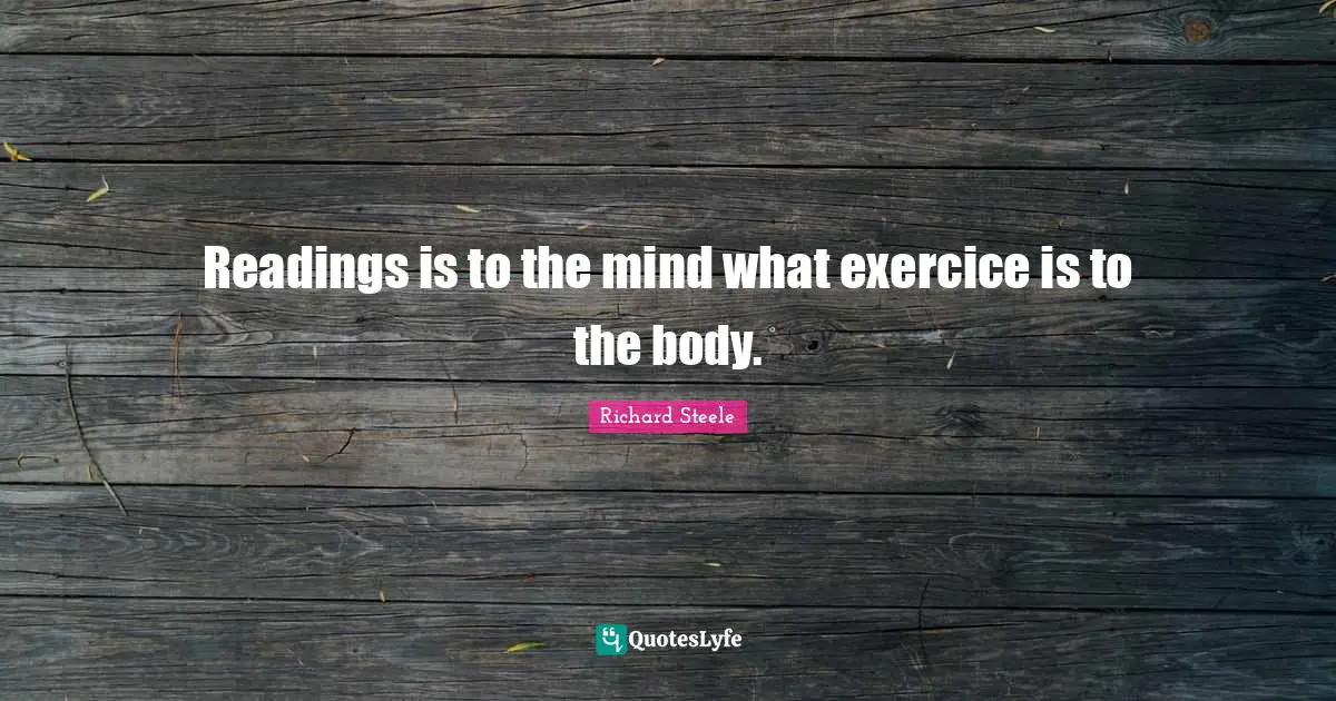 Readings is to the mind what exercice is to the body.
