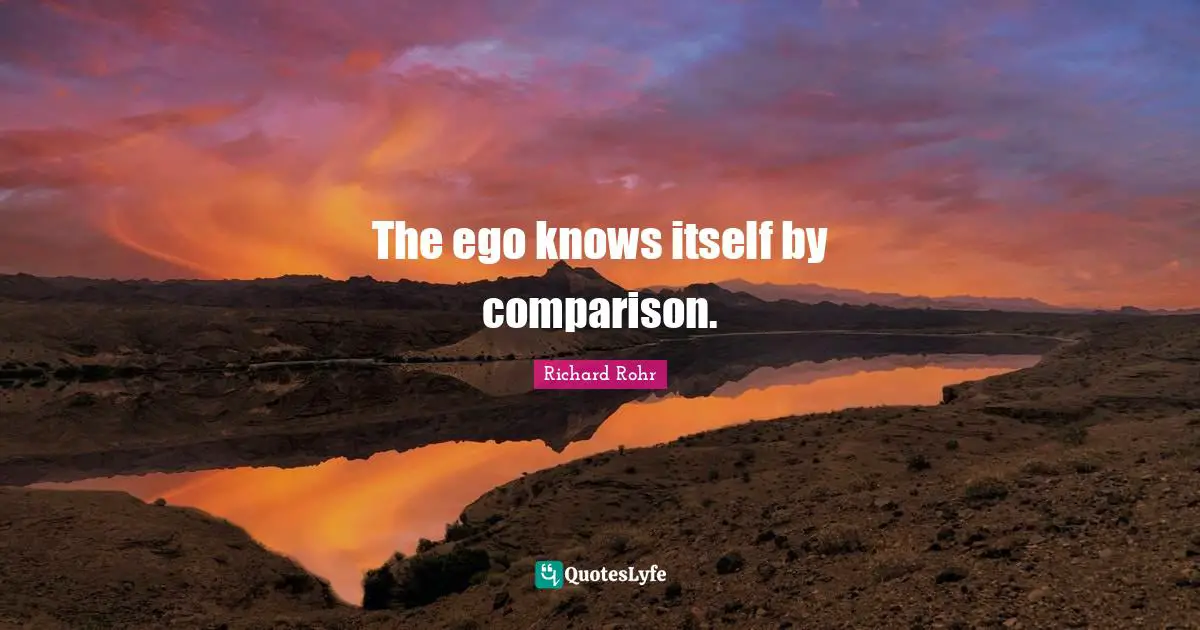 The ego knows itself by comparison.