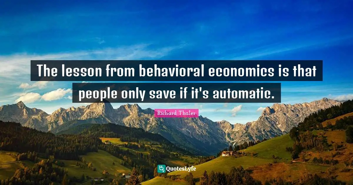 The lesson from behavioral economics is that people only save if it's automatic.