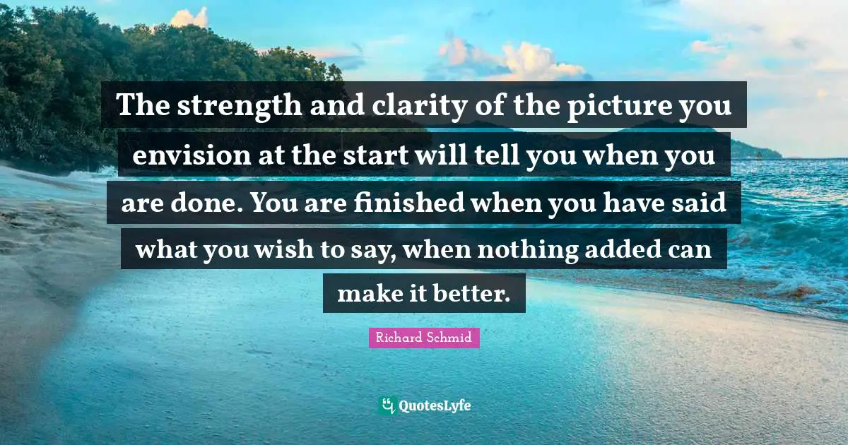 The strength and clarity of the picture you envision at the start will tell you when you are done. You are finished when you have said what you wish to say, when nothing added can make it better.