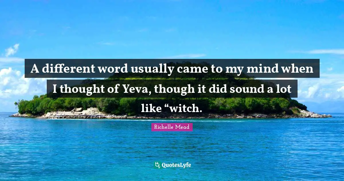 A different word usually came to my mind when I thought of Yeva, though it did sound a lot like “witch.