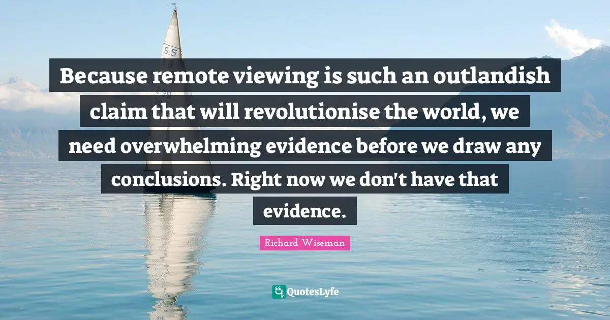 Because remote viewing is such an outlandish claim that will revolutionise the world, we need overwhelming evidence before we draw any conclusions. Right now we don't have that evidence.