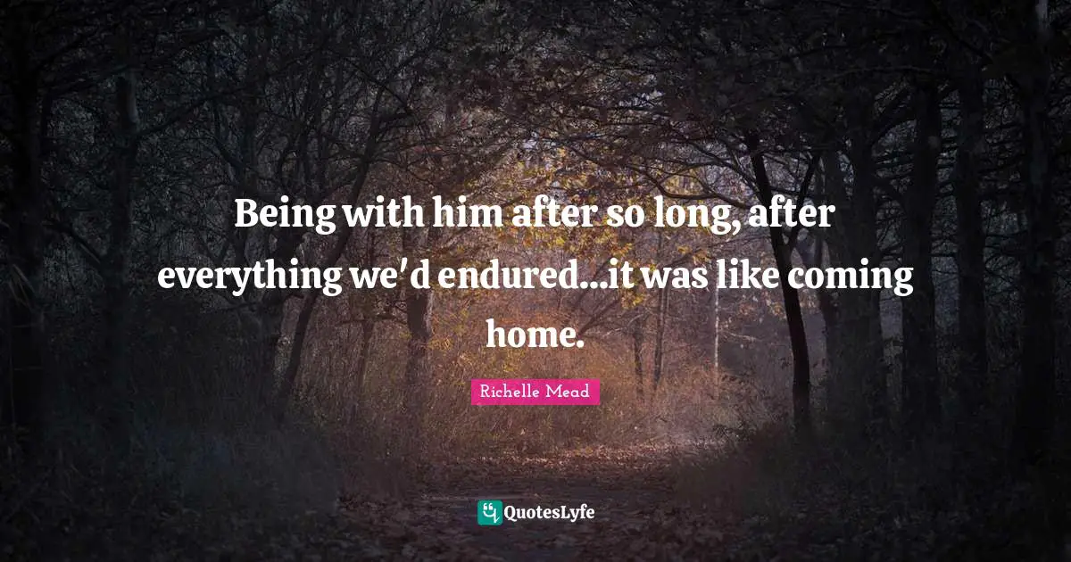 Being with him after so long, after everything we'd endured...it was like coming home.
