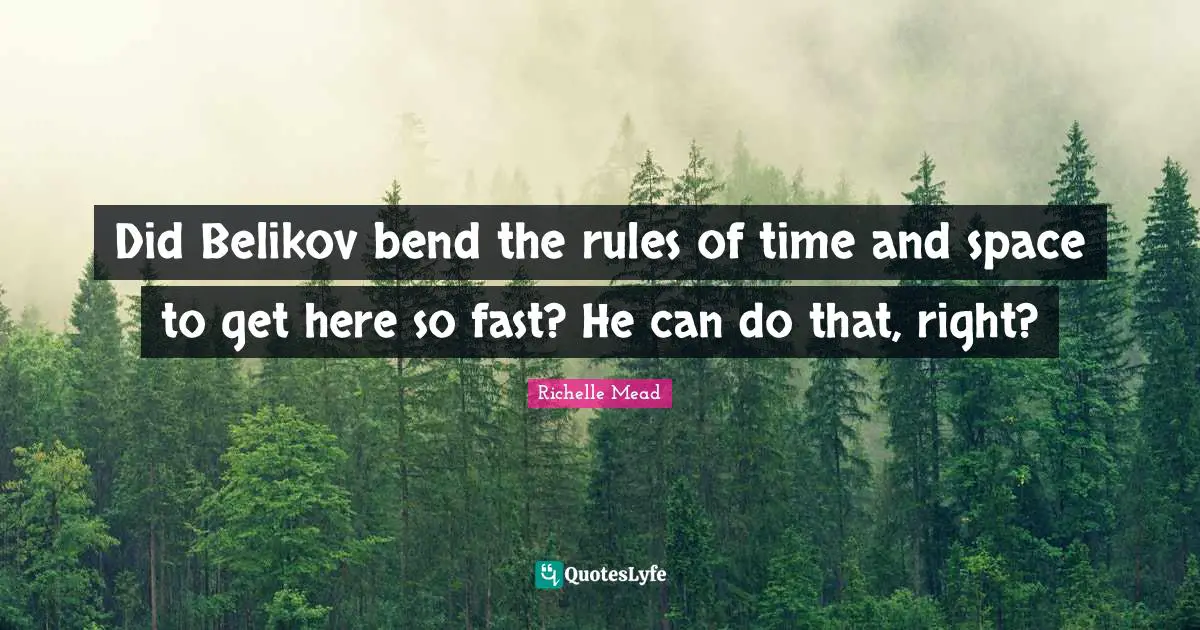 Did Belikov bend the rules of time and space to get here so fast? He can do that, right?