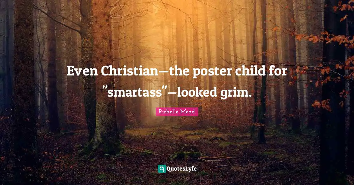 Even Christian—the poster child for "smartass"—looked grim.