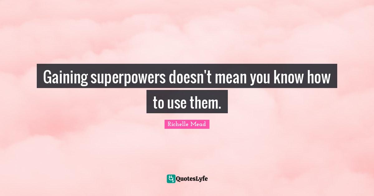 Gaining superpowers doesn't mean you know how to use them.