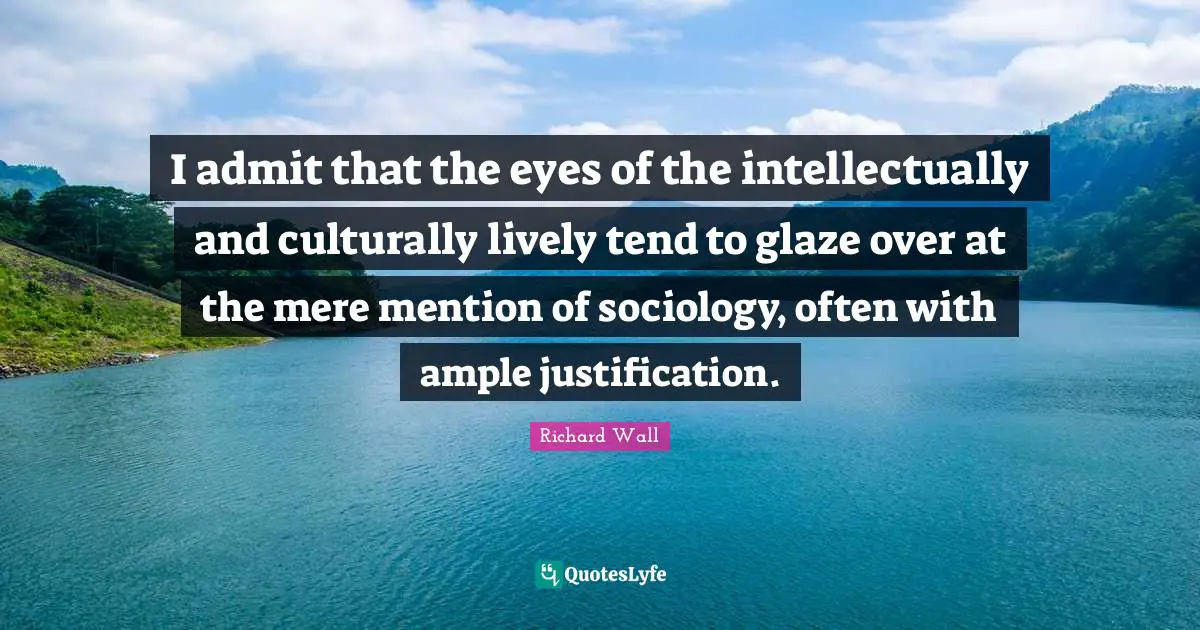 I admit that the eyes of the intellectually and culturally lively tend to glaze over at the mere mention of sociology, often with ample justification.