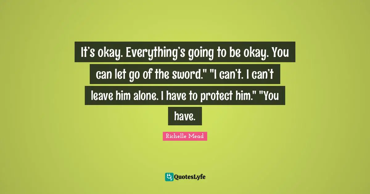 It’s okay. Everything’s going to be okay. You can let go of the sword." "I can’t. I can’t leave him alone. I have to protect him." "You have.
