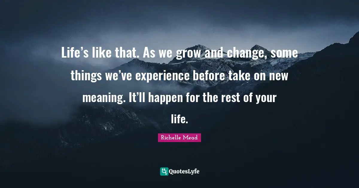 Life’s like that. As we grow and change, some things we’ve experience before take on new meaning. It’ll happen for the rest of your life.