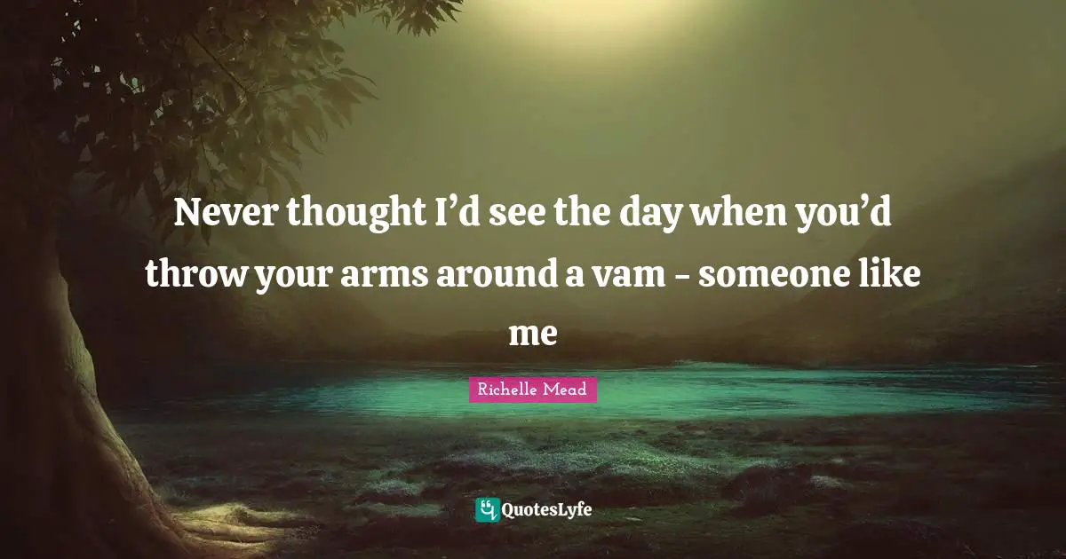 Never thought I’d see the day when you’d throw your arms around a vam - someone like me