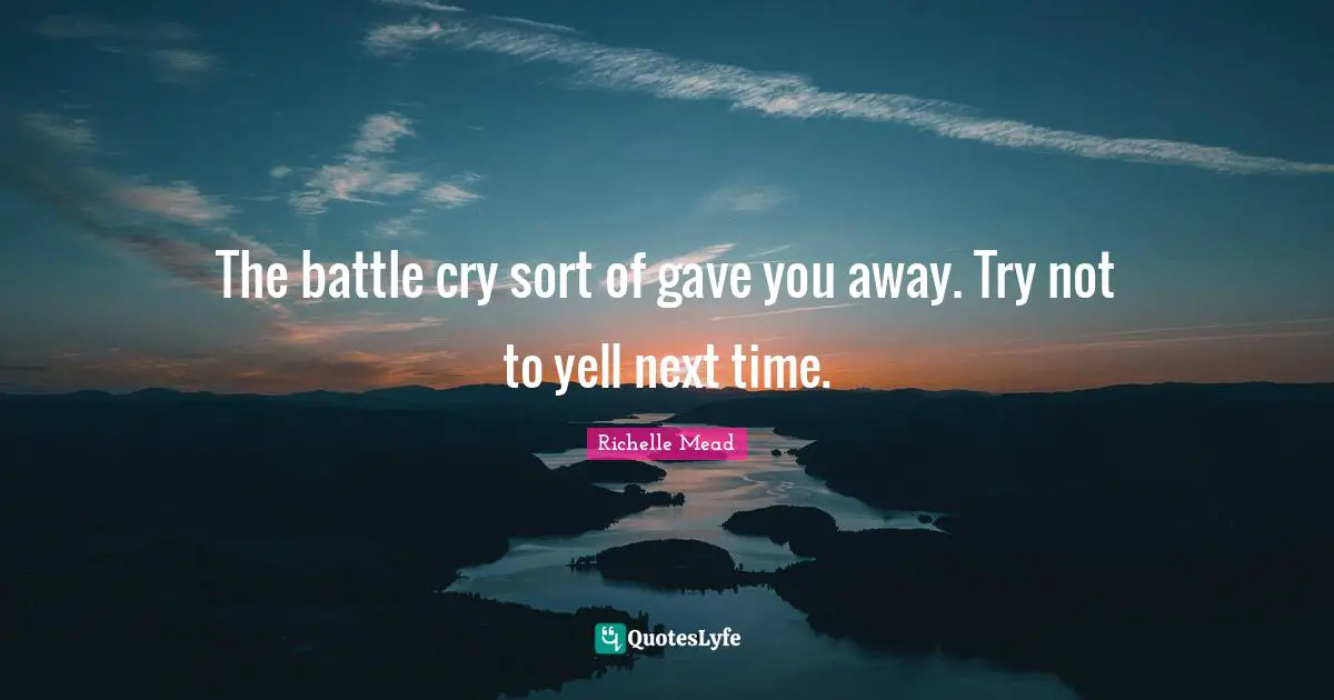 The battle cry sort of gave you away. Try not to yell next time.