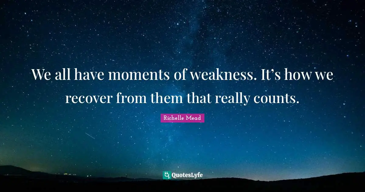 We all have moments of weakness. It’s how we recover from them that really counts.