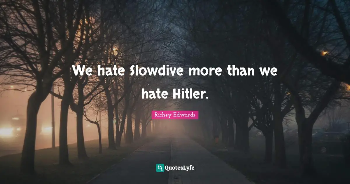 We hate Slowdive more than we hate Hitler.