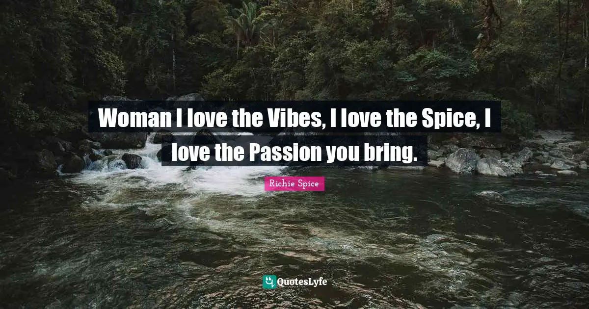 Woman I love the Vibes, I love the Spice, I love the Passion you bring.