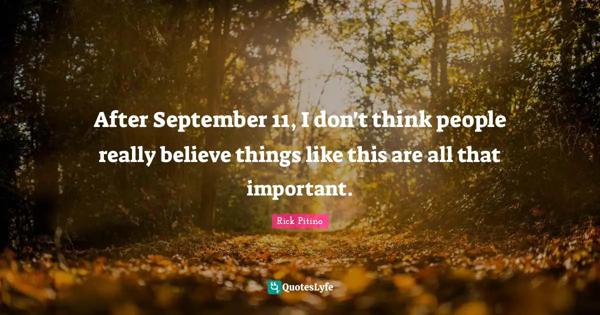 Rick Pitino Quotes: "After September 11, I don't think people really believe things like this are all that important."