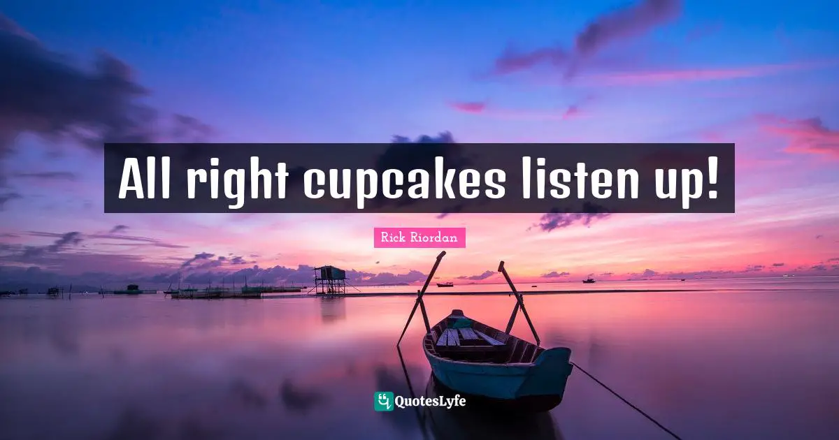 All right cupcakes listen up!