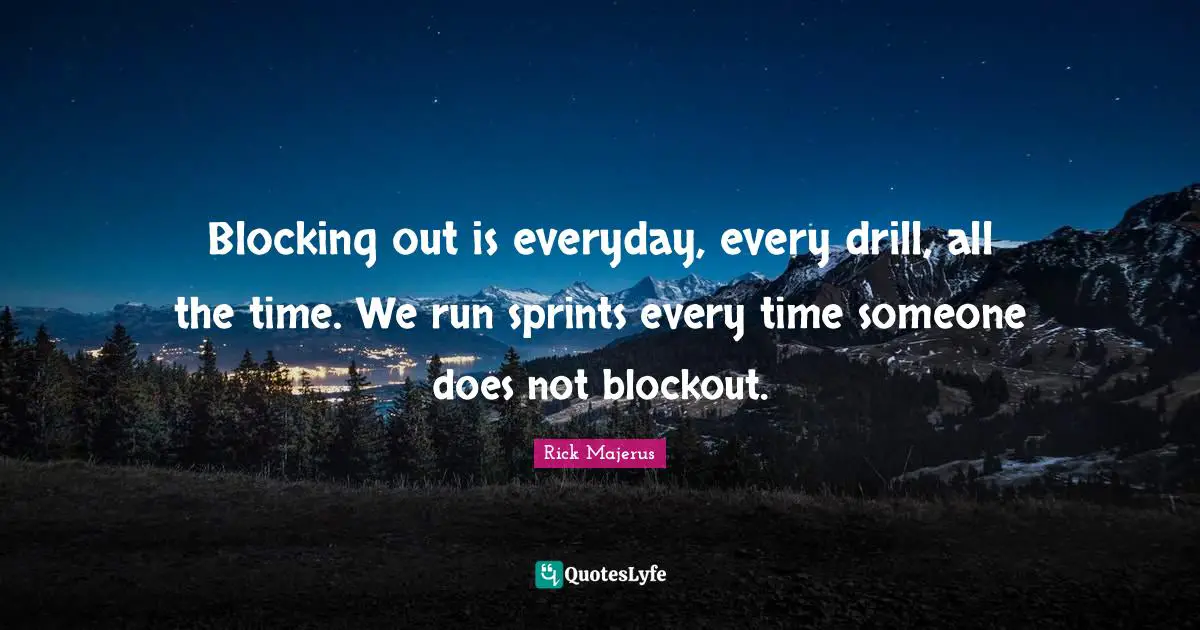 Blocking out is everyday, every drill, all the time. We run sprints every time someone does not blockout.