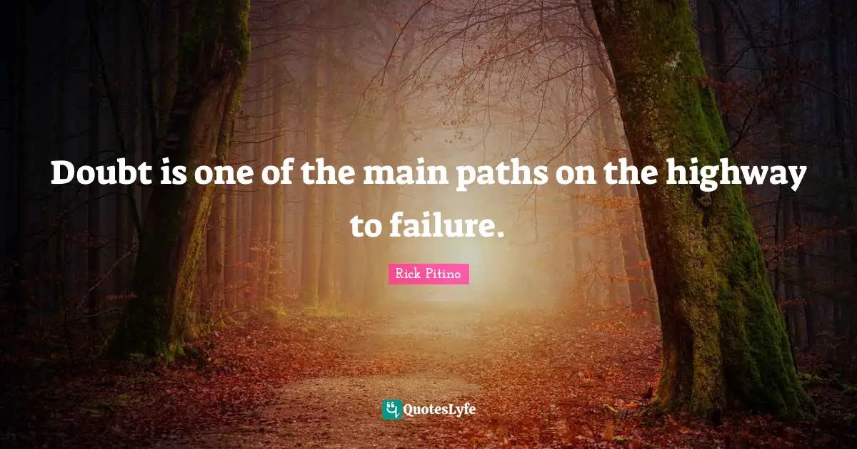 Rick Pitino Quotes: "Doubt is one of the main paths on the highway to failure."