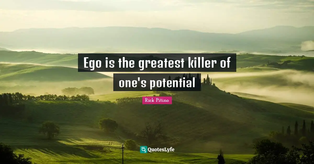 Rick Pitino Quotes: "Ego is the greatest killer of one's potential"