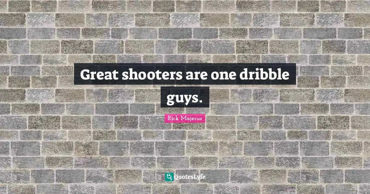 Great shooters are one dribble guys.