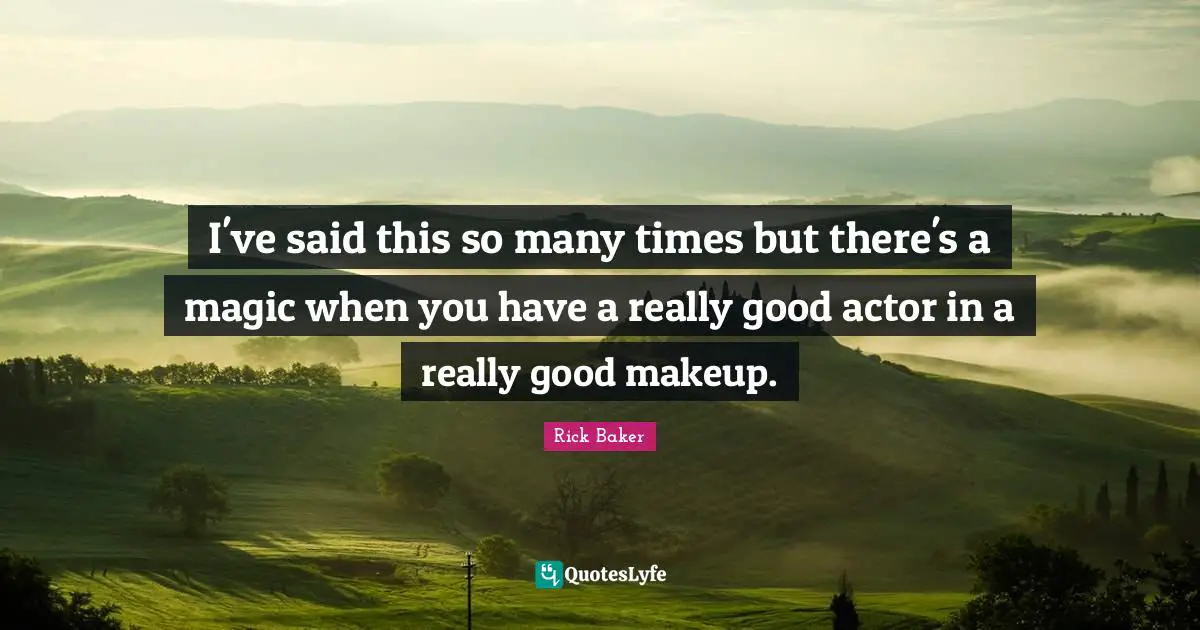 I've said this so many times but there's a magic when you have a really good actor in a really good makeup.