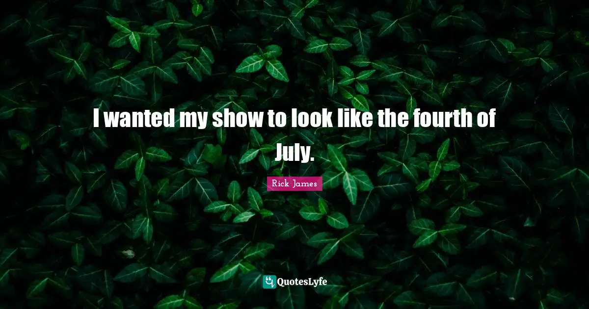 Persona Quotes: "I wanted my show to look like the fourth of July."