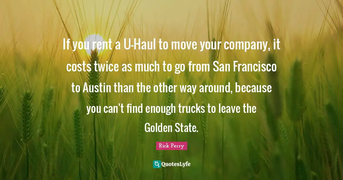 If you rent a U-Haul to move your company, it costs twice as much to go from San Francisco to Austin than the other way around, because you can't find enough trucks to leave the Golden State.