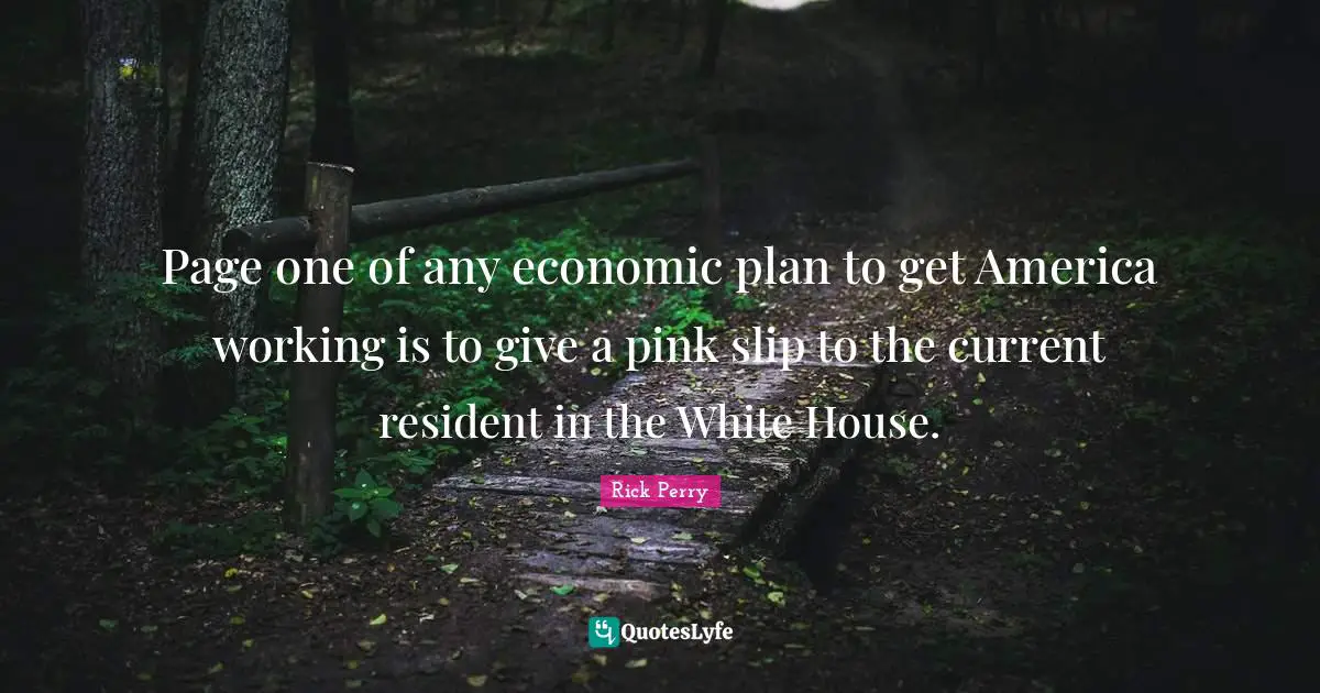 Page one of any economic plan to get America working is to give a pink slip to the current resident in the White House.
