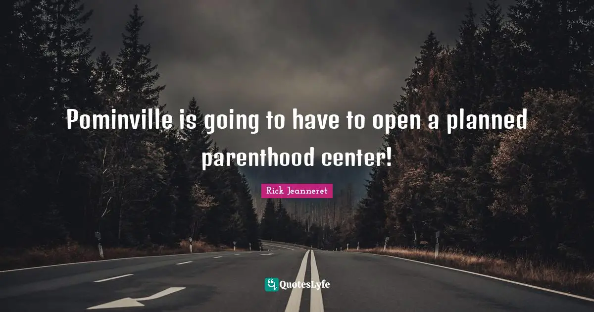 Pominville is going to have to open a planned parenthood center!