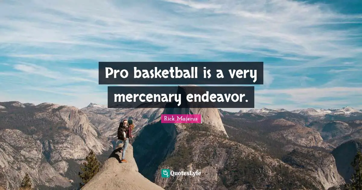 Pro basketball is a very mercenary endeavor.