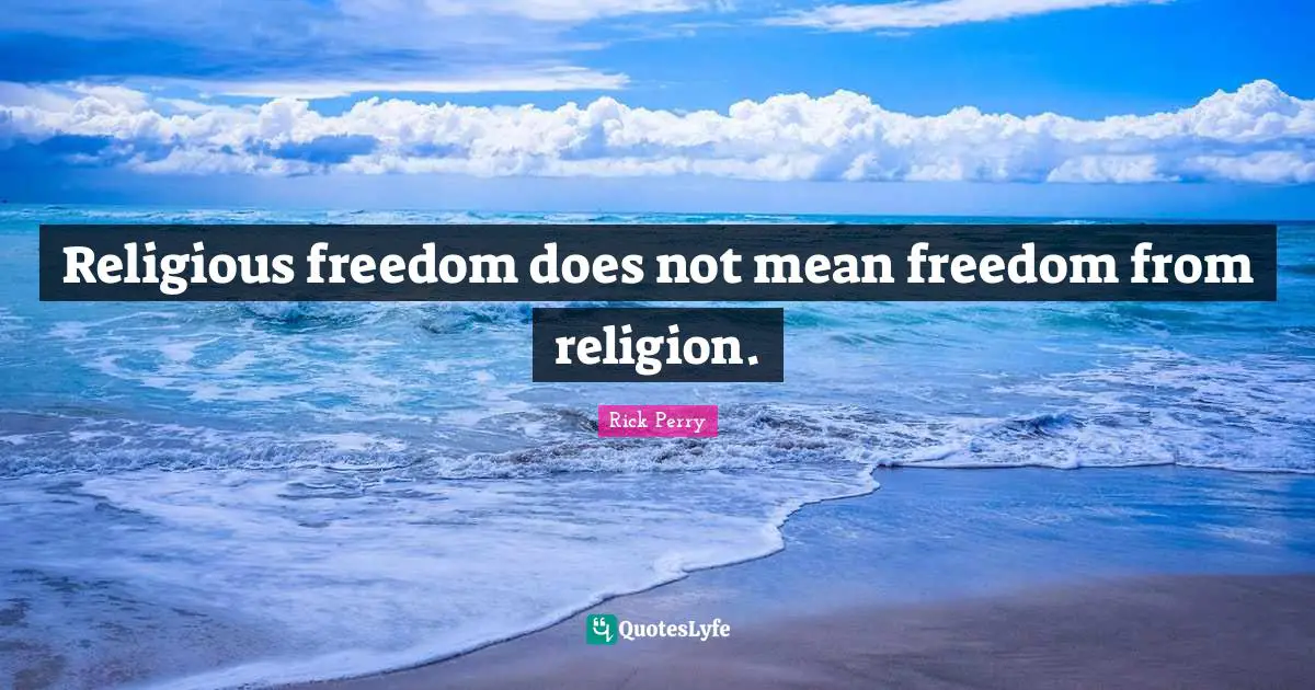 Religious freedom does not mean freedom from religion.