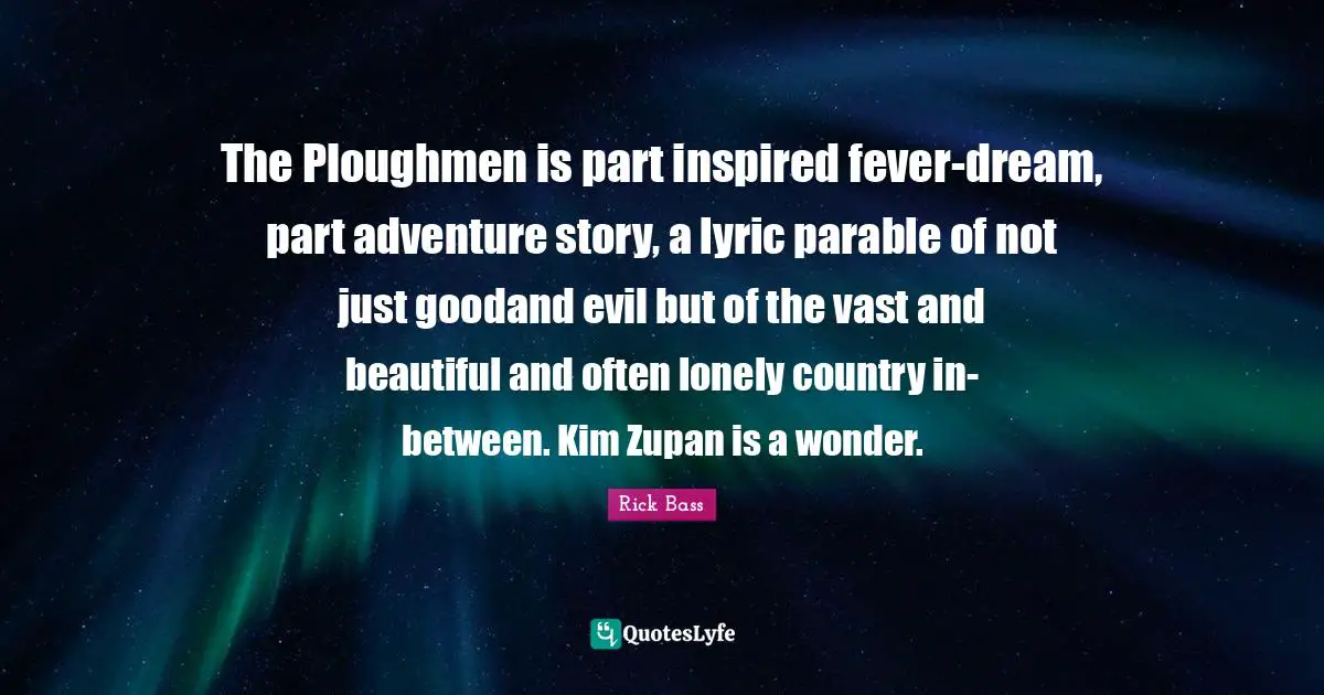The Ploughmen is part inspired fever-dream, part adventure story, a lyric parable of not just goodand evil but of the vast and beautiful and often lonely country in-between. Kim Zupan is a wonder.