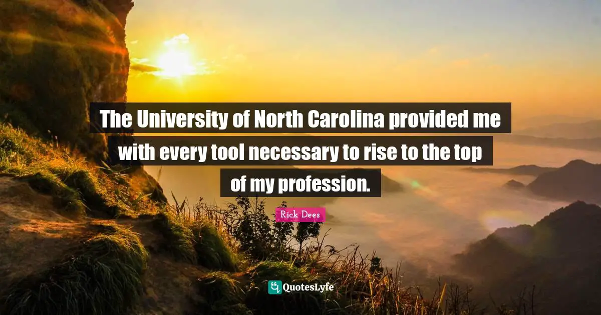 The University of North Carolina provided me with every tool necessary to rise to the top of my profession.