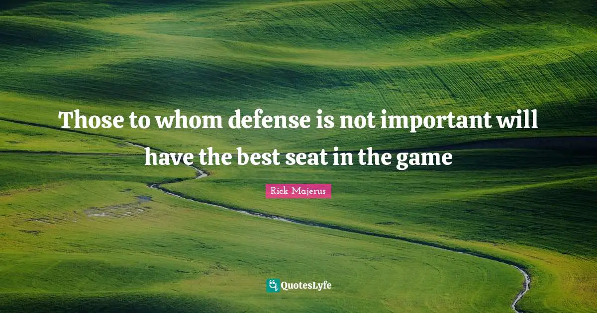 Those to whom defense is not important will have the best seat in the game