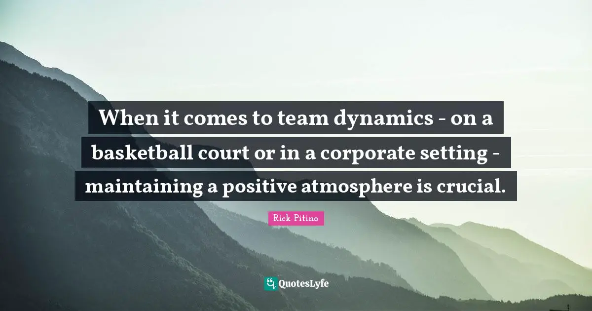 When it comes to team dynamics - on a basketball court or in a corporate setting - maintaining a positive atmosphere is crucial.